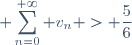 \displaystyle \sum_{n=0}^{+\infty} v_n > \frac{5}{6}