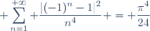 \displaystyle \sum_{n=1}^{+\infty} \dfrac{|(-1)^n-1|^2}{n^4} = \dfrac{\pi^4}{24}