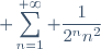\displaystyle \sum_{n=1}^{+\infty} \frac{1}{2^nn^2}
