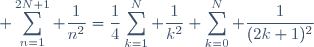 \displaystyle \sum_{n=1}^{2N+1} \frac{1}{n^2}=\frac{1}{4}\sum_{k=1}^{N} \frac{1}{k^2}+\sum_{k=0}^{N} \frac{1}{(2k+1)^2}