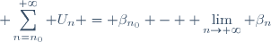 \displaystyle \sum_{n=n_0}^{+\infty} U_n = \beta_{n_0} - \displaystyle \lim_{n\to+\infty} \beta_n
