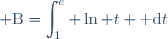 \displaystyle \text{B}=\int_{1}^{e} \ln t \text{ d}t
