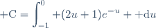 \displaystyle \text{C}=\int_{-1}^{0} (2u+1)e^{-u} \text{ d}u
