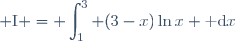 \displaystyle \text{I} = \int_1^3 (3-x)\ln{x} \text{ d}x