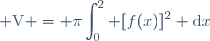 \displaystyle \text{V} = \pi\int_{0}^2 [f(x)]^2 \text{d}x