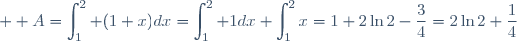 \displaystyle  A=\int_1^2 (1+x\lnx)dx=\int_1^2 1dx+\int_1^2x\lnxdx=1+2\ln2-\frac{3}{4}=2\ln2+\frac{1}{4}