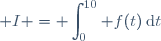 \displaystyle I = \int_{0}^{10} f(t)\:\text{d}t