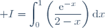 \displaystyle I=\int_0^1\left(\dfrac{\text{e}^{-x}}{2-x}\right)\text{d}x
