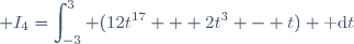 \displaystyle I_4=\int_{-3}^{3} (12t^{17} + 2t^3 - t) \text{ d}t