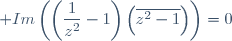 \displaystyle Im\left(\left(\frac{1}{z^2}-1\right)\left(\overline{z^2-1}\right)\right)=0