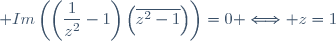 \displaystyle Im\left(\left(\frac{1}{z^2}-1\right)\left(\overline{z^2-1}\right)\right)=0 \Longleftrightarrow z=1