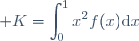 \displaystyle K=\int_0^1x^2f(x)\text{d}x
