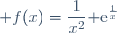 \displaystyle f(x)=\frac{1}{x^2}{\rm e}^{\frac{1}{x}}