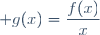 \displaystyle g(x)=\frac{f(x)}{x}