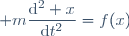 \displaystyle m\frac{\mathrm{d}^2 x}{\mathrm{d}t^2}=f(x)