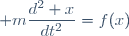 \displaystyle m\frac{d^2 x}{dt^2}=f(x)