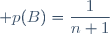 \displaystyle p(B)=\frac{1}{n+1}