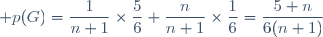 \displaystyle p(G)=\frac{1}{n+1}\times\frac{5}{6}+\frac{n}{n+1}\times\frac{1}{6}=\frac{5+n}{6(n+1)}