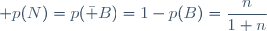 \displaystyle p(N)=p(\bar B)=1-p(B)=\frac{n}{1+n}