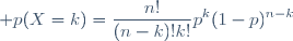 \displaystyle p(X=k)=\frac{n!}{(n-k)!k!}p^k(1-p)^{n-k}