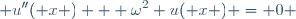 \displaystyle u''( x ) + \omega^2 u( x ) = 0 \,