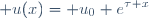 \displaystyle u(x)= u_0 e^{\tau x}