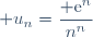 \displaystyle u_n=\frac{{\rm e}^n}{n^n}