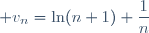 \displaystyle v_n=\ln(n+1)+\frac{1}{n}