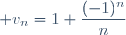 \displaystyle v_n=1+\frac{(-1)^n}{n}