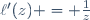 \ell'(z) = \frac{1}{z}