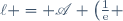 \ell = \mathscr{A} \left(\frac{1}{\text{e}} \right)