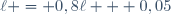 \ell = 0,8\ell + 0,05
