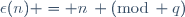 \epsilon(n) = n\, (\text{mod}\, q)