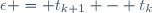 \epsilon = t_{k+1} - t_k\,