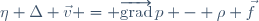 \eta \Delta \vec{v} = \overrightarrow{\mathrm{grad}}\,p - \rho \vec{f}