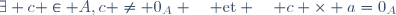 \exists c \in A,\ c \neq 0_A \quad \mathrm{et} \quad c \times a=0_A