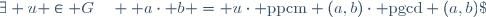\exists u \in G\quad  a\cdot b = u\cdot \text{ppcm} (a,b)\cdot \text{pgcd} (a,b)\;