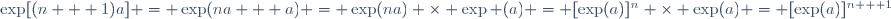 \exp[(n + 1)a] = \exp(na + a) = \exp(na) \times \exp (a) = [\exp(a)]^n \times \exp(a) = [\exp(a)]^{n + 1}