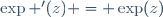 \exp '(z) = \exp(z)\!