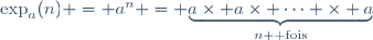 \exp_a(n) = a^n = \underset{n \text{ fois}}{\underbrace{a\times a\times \cdots \times a}}
