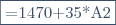 \fbox{=1470+35*A2}