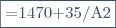 \fbox{=1470+35/A2}