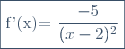 \fbox{f'(x)=\dfrac{-5}{(x-2)^2}}