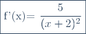 \fbox{f'(x)=\dfrac{5}{(x+2)^2}}