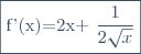 \fbox{f'(x)=2x+\dfrac{1}{2\sqrt{x}}}