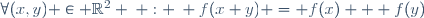 \forall(x,y) \in \mathbb{R}^2 \: : \: f(x+y) = f(x) + f(y)