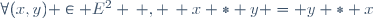 \forall(x,y) \in E^{2} \, , \, x \ast y = y \ast x