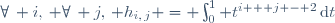 \forall\, i,\, \forall\, j,\, h_{i,\,j} = \int_0^1 t^{i + j - 2}\,\mathrm{d}t