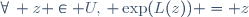 \forall\, z \in U,\, \exp(L(z)) = z