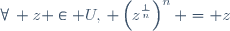 \forall\, z \in U,\, \left(z^{\frac{1}{n}}\right)^n = z